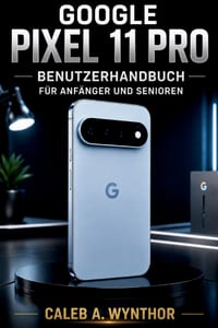 Google Google Pixel 11 Pro Benutzerhandbuch für Anfänger und Senioren: Erfahren Sie, wie Sie Ihr Gerät einrichten, Kamerafunktionen nutzen, intelligen cover