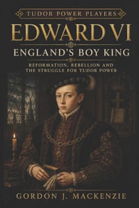 Edward VI: England's Boy King: Reformation, Rebellion and the Struggle for Tudor Power cover
