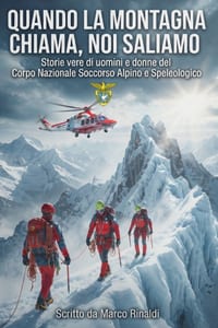 Quando La Montagna Chiama, Noi Saliamo: Storie vere di uomini e donne del Corpo Nazionale Soccorso Alpino e Speleologico cover