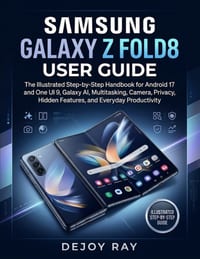 Samsung Galaxy Z Fold8 User Guide: The Illustrated Step-by-Step Handbook for Android 17 and One UI 9, Galaxy AI, Multitasking, Camera, Privacy, Hidden cover