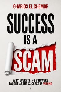 Success Is A Scam: Why Everything You Were Taught About Success Is Wrong cover
