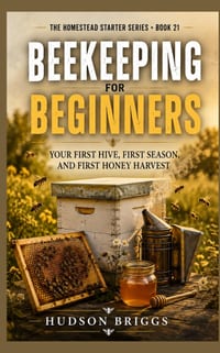 Beekeeping for Beginners: Your First Hive, First Season, and First Honey Harvest cover