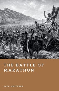 The Battle of Marathon: The Greek Victory That Halted the Persian Invasion cover