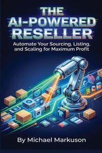The AI-Powered Reseller: Automate Your Sourcing, Listing, and Scaling for Maximum Profit cover
