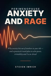 Perimenopause Anxiety and Rage: Why Anxiety Hits Out of Nowhere in Your 40s - and a Practical 6-Week Plan to Calm Panic, Irritability and 3 a.m. Dread cover