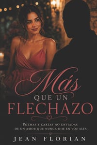 Más que un flechazo: Poemas y cartas no enviadas de un amor que nunca dije en voz alta cover