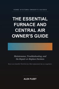 The Essential Furnace and Central Air Owner's Guide: Maintenance, Troubleshooting, and the Repair-or-Replace Decision cover