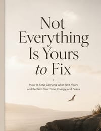 Not Everything Is Yours to Fix: How to Stop Carrying What Isn't Yours and Reclaim Your Time, Energy, and Peace 8.5 by 11 inches cover