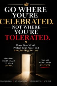 Go Where You're Celebrated, Not Where You're Tolerated: Know Your Worth, Protect Your Peace, and Stop Settling for Less cover