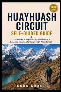 Huayhuash Circuit Self-Guided Guide: Trail Routes, Campsites, Acclimatization & Essential Planning for Peru's High-Altitude Trek cover