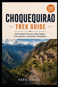 Choquequirao Trek Guide: Self Guided Itinerary, Daily Stages, Trail Logistics, Campsites & Navigation cover