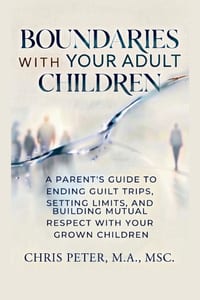 Boundaries With Your Adult Children: A Parent's Guide to Ending Guilt Trips, Setting Limits, and Building Mutual Respect With Your Grown Children cover