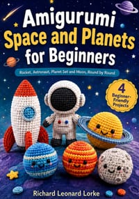 Amigurumi Space and Planets for Beginners: Rocket, Astronaut, Planet Set and Moon, Round by Round cover