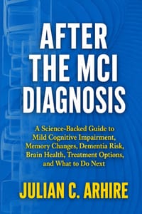 After the MCI Diagnosis: A Science-Backed Guide to Mild Cognitive Impairment, Memory Changes, Dementia Risk, Brain Health, Treatment Options, and What cover