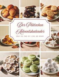 Der Plätzchen Adventskalender: Ein Backbuch voller Wärme und Vorfreude - 24 besinnliche Plätzchenrezepte, die Ihre Adventszeit mit köstlichem Duft, ge cover