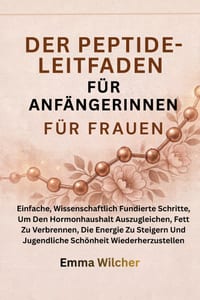 Der Peptide-Leitfaden Für Anfängerinnen Für Frauen: Einfache, Wissenschaftlich Fundierte Schritte, Um Den Hormonhaushalt Auszugleichen, Fett Zu Verbre cover