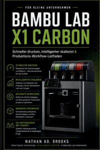 Bambu Lab X1 Kohlenstoff Für Kleinunternehmen: Schneller drucken, intelligenter skalieren & ProduktionWorkflow-Leitfaden cover