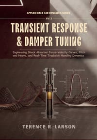 Transient Response & Damper Tuning: Engineering Shock Absorber Force-Velocity Curves, Pitch and Heave, and Real-Time Trackside Handling Dynamics cover