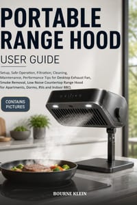 Portable Range Hood User Guide: Setup, Safe Operation, Filtration, Cleaning, Maintenance, Performance Tips for Desktop Exhaust Fan, Smoke Removal, Low cover