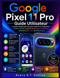 Google Pixel 11 Pro Guide Utilisateur: Le guide complet pas à pas pour maîtriser la configuration, Android, Gemini, l'appareil photo, la personnalisat cover