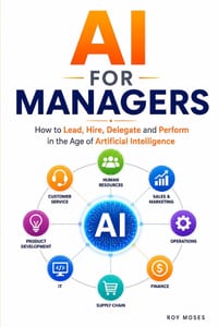 AI For Managers: How to Lead, Hire, Delegate and Perform in the Age of Artificial Intelligence cover
