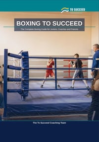 Boxing to Succeed: The Complete Boxing Guide for Juniors, Coaches and Parents cover