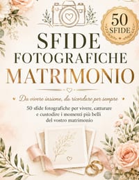 Sfide Fotografiche Matrimonio: 50 sfide fotografiche per vivere, catturare e custodire i momenti più belli del vostro matrimonio cover