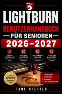 Lightburn Benutzerhandbuch Für Senioren 2026-2027: Laserschneiden und Gravieren leicht gemacht cover