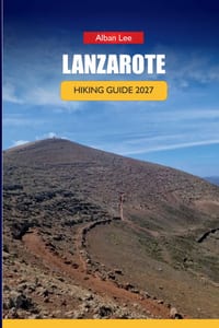 Lanzarote Hiking Guide 2027: Volcano Trail Routes, Timanfaya Park Planning, and Day Itineraries for First-Time Canary Island Visitors cover