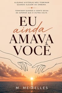 Eu Ainda Amava Você: Reflexões sobre amor, despedidas e reencontros cover