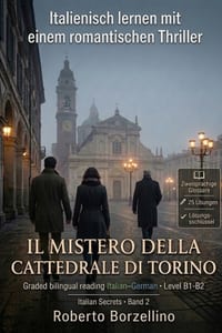 Italienisch lernen mit einem Romantic Thriller. Il mistero della Cattedrale di Torino. B1/B2: Ein echter Roman, zweisprachige Glossare, 25 Übungen mit cover