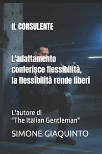 IL CONSULENTE L'adattamento conferisce flessibilità, la flessibilità rende liberi: L'autore di "The Italian Gentleman" cover