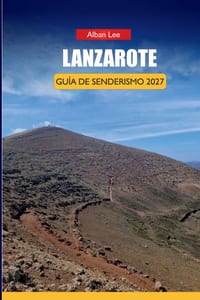 Lanzarote Guía de Senderismo 2027: Rutas del Sendero Volcán, Planificación del Parque Timanfaya e Itinerarios de un día para visitantes primerizos en cover