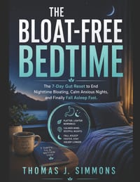 The Bloat-Free Bedtime: The 7-Day Gut Reset to End Nighttime Bloating, Calm Anxious Nights, and Finally Fall Asleep Fast cover
