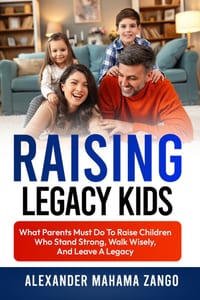 Raising Legacy Kids: What Parents Must Do to Raise Children Who Stand Strong, Walk Wisely, And Leave A Legacy cover