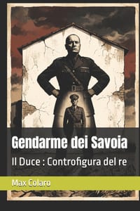 Gendarme dei Savoia: Il Duce: Controfigura del re cover