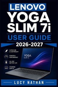 LENOVO YOGA SLIM 7i USER GUIDE 2026-2027: The Complete Beginner to Expert Handbook for Setup, Windows 11 Copilot+ AI Features, Aura Smart Modes, Batte cover