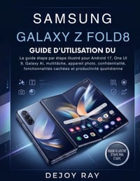 Guide d'Utilisation Du Samsung Galaxy Z Fold8: Guide illustré étape par étape pour Android 17 et One UI 9, Galaxy AI, multitâche, appareil photo, conf cover