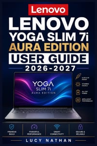 LENOVO YOGA SLIM 7i AURA EDITION USER GUIDE 2026-2027: The Complete Illustrated Manual for Beginners and Seniors - Master Setup, Smart Modes, Copilot cover