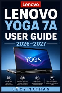 Lenovo Yoga 7A User Guide 2026-2027: The Complete Step-by-Step Manual for Beginners, Seniors, Students & Professionals Master Every Feature, Setting a cover
