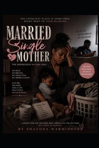 A Married Single Mother: When You Have a Husband but Carry the Home Alone cover