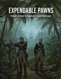 Expendable Pawns: Poland'S Ordeal In Napoleon'S Saint Domingue cover