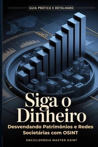 Siga o Dinheiro: : Desvendando Patrimônios e Redes Societárias com OSINT cover