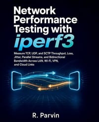Network Performance Testing with iperf3: Measure TCP, UDP, and SCTP Throughput, Loss, Jitter, Parallel Streams, and Bidirectional Bandwidth Across LAN cover