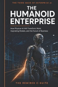 The Humanoid Enterprise: How Physical AI Will Transform Work, Operating Models, and the Future of Business cover
