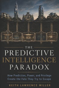 The Predictive Intelligence Paradox: How Prediction, Power, and Privilege Create the Fate They Try to Escape cover