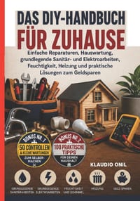 Das Diy-Handbuch Für Zuhause: Einfache Reparaturen, Hauswartung, grundlegende Sanitär- und Elektroarbeiten, Feuchtigkeit, Heizung und praktische Lösun cover