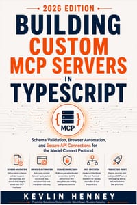 Building Custom MCP Servers in TypeScript: Creating AI Integrations, Browser Automation, and API Connectors for the Model Context Protocol cover
