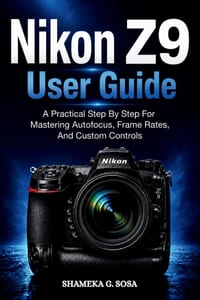 Nikon Z9 User Guide: a practical step by step for mastering autofocus, frame rates, and custom controls cover