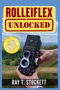 Rolleiflex Unlocked: The Complete Beginner's Guide to Buying, Identifying & Shooting Your First Classic Twin Lens Reflex Camera, 120 Film & 6×6 Medium cover